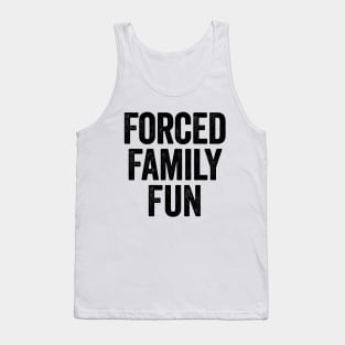 Forced Family Fun (Black) Tank Top